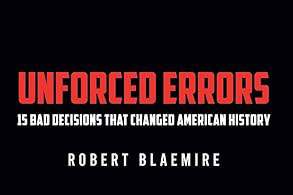 Unforced Errors: 15 Bad Decisions That Changed American History